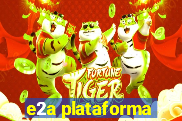 e2a plataforma